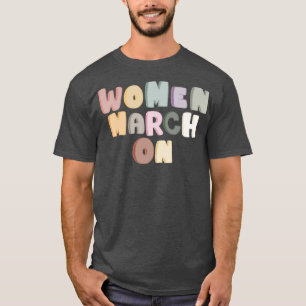 Women March On Empower Feminism Equal Words Color T-Shirt