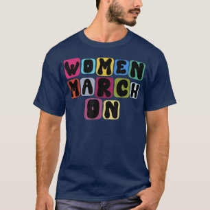 Women March On Empower Feminism Equal Words Color T-Shirt