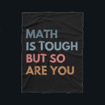Women Math Is Tough But So Are You Math Teacher Ma Fleece Blanket<br><div class="desc">Women Math Is Tough But So Are You Math Teacher Mathematics</div>