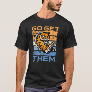 Women Men Go Get 'Em Tiger, Funny Animal Lover T-Shirt
