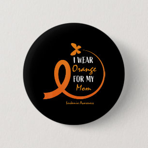Women Men Kids I Wear Orange For My Mom Leukemia A 6 Cm Round Badge