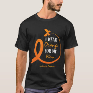 Women Men Kids I Wear Orange For My Mum Leukaemia  T-Shirt