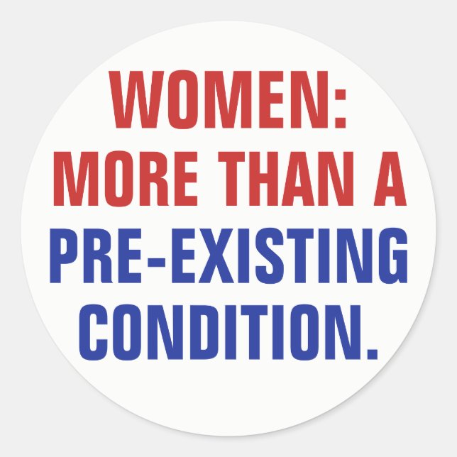 Women More Than a Pre-Existing Condition TrumpCare Classic Round Sticker (Front)
