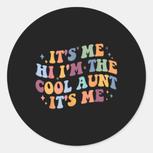 Women Mothers Day  Its Me Hi I'm The Cool Aunt Its Classic Round Sticker