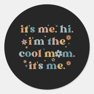 Women Mothers Day  Its Me Hi I'm The Cool Mum Its  Classic Round Sticker