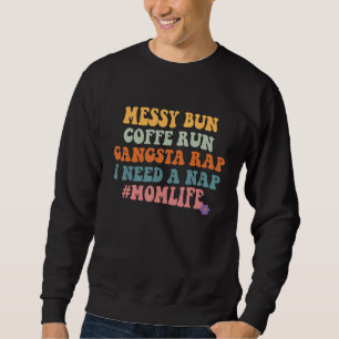 Women Mum Mum Life Messy Bun Coffee Run Gangsta Ra Sweatshirt