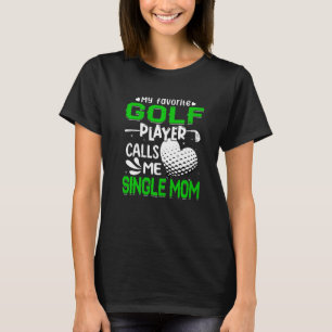 Women My Favourite Golf Player Calls Me Single Mum T-Shirt