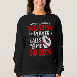 Women My Favourite Rugby Player Calls Me Big Siste Sweatshirt