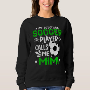 Women My Favourite Soccer Player Calls Me Mimi Sweatshirt