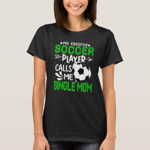 Women My Favourite Soccer Player Calls Me Single M T-Shirt