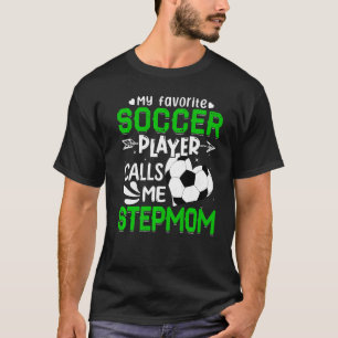Women My Favourite Soccer Player Calls Me Stepmom T-Shirt