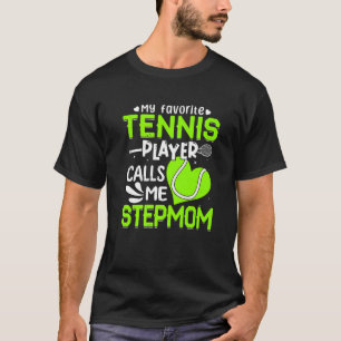 Women My Favourite Tennis Player Calls Me Stepmom T-Shirt