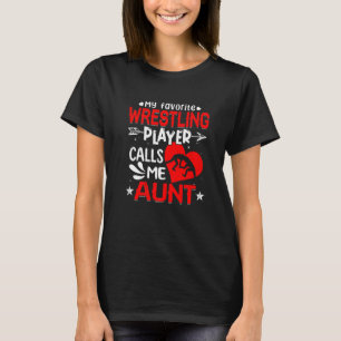 Women My Favourite Wrestling Player Calls Me Aunt T-Shirt