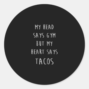 Women My Head Says Gym But My Heart Says Tacos Classic Round Sticker