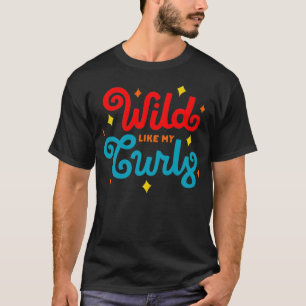 Women Natural Curly Hair Gift  Wild Like My Curls  T-Shirt