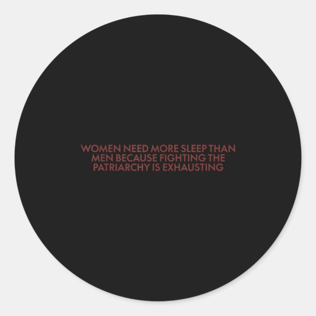 Women Need More Sleep Than Men Because Fighting Pa Classic Round Sticker (Front)
