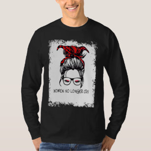 women no longer cry support for Strong Women T-Shirt