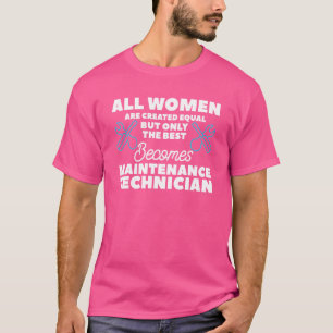 Women Only The Best Becomes Maintenance Technician T-Shirt