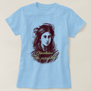 Women power: Nevertheless She Persisted T-Shirt