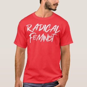 Women Radical Feminist Empowerment Word Feminism E T-Shirt