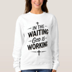 ✨ Women’s Sweatshirt – “In the Waiting God is Work
