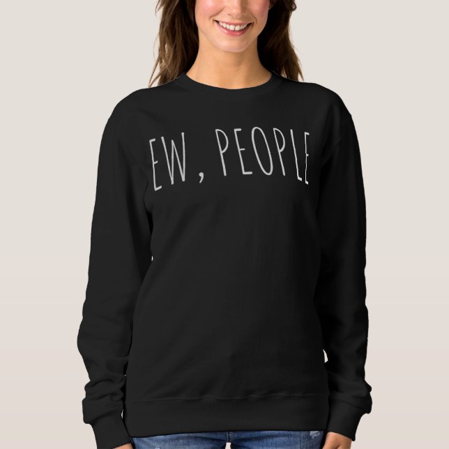 Women  Sarcastic Trendy  Ew People Sweatshirt (Front)