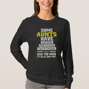 Women Some Aunts Have Tattoos Pretty Eyes Thick Th T-Shirt