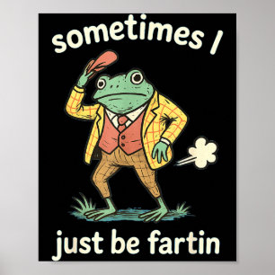 women Sometimes I Just Farting Frog Poster