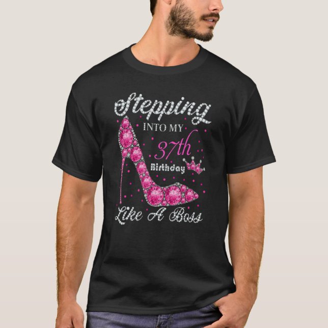 Women Stepping Into My 37th Birthday Like A Boss T-Shirt (Front)