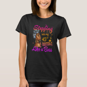 Women Stepping Into My 43rd Birthday Like A Boss A T-Shirt