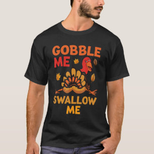 Women Thanksgiving Humor  Gobble Me Swallow Me Tur T-Shirt