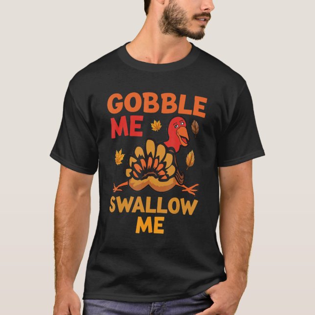 Women Thanksgiving Humor  Gobble Me Swallow Me Tur T-Shirt (Front)