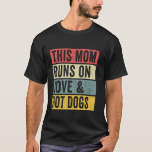 Women This Mom Runs On Love And Hot Dogs Funny Hot T-Shirt