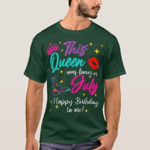 Women This Queen Was Born In July Happy Birthday T T-Shirt