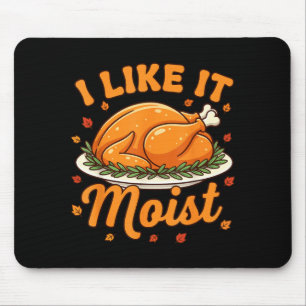 Women Turkey I Like It Moist Thanksgiving Family D Mouse Mat