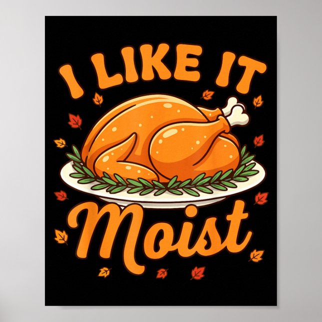 Women Turkey I Like It Moist Thanksgiving Family D Poster (Front)