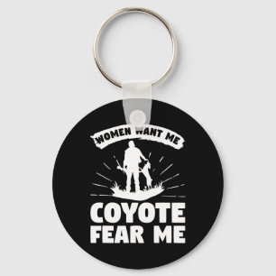 Women Want Me Coyote Fear Me Coyotes Hunter Huntin Key Ring