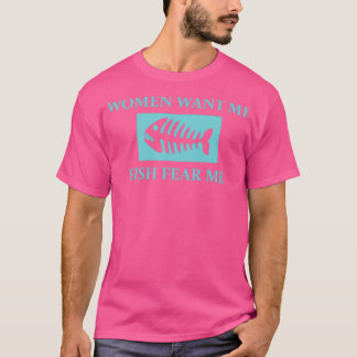Women Want Me Fish Fear Me 11 T-Shirt