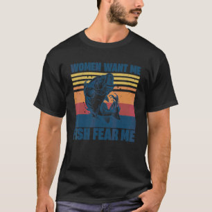 Women Want Me Fish Fear Me Bass Fishing Fisherman T-Shirt