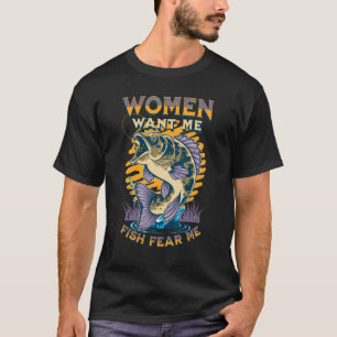 Women Want Me Fish Fear Me Fisherman Fishing 1 T-Shirt