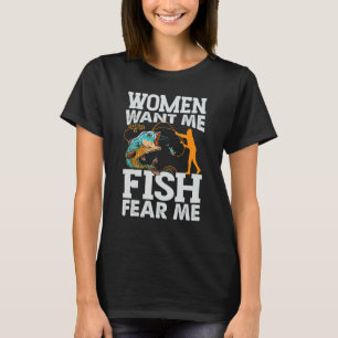 Women Want Me Fish Fear Me Fishing Fisherman T-Shirt