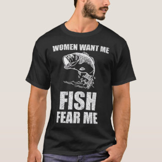 Women Want Me Fish Fear Me Fishing T-Shirt