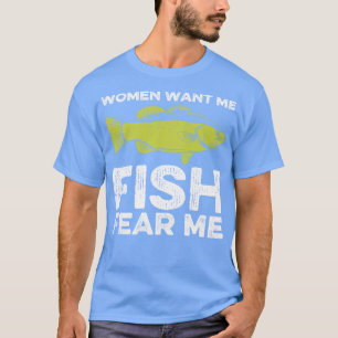 Women Want Me Fish Fear Me Fishing T-Shirt