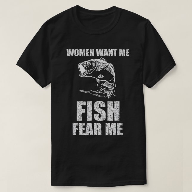 Women Want Me Fish Fear Me Fishing T-Shirt T-Shirt (Design Front)