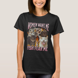 Women Want Me Fish Fear Me Funny Cat Meme Bootleg T-Shirt