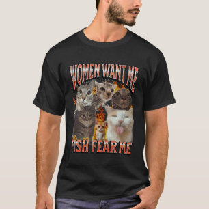 Women Want Me Fish Fear Me Funny Cat Meme Bootleg T-Shirt