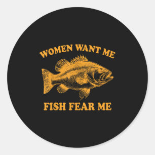 Women Want Me Fish Fear Me Funny Fathers Day Gift  Classic Round Sticker
