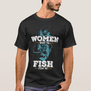 Women Want Me Fish Fear Me Funny Fisherman Fishing T-Shirt