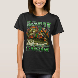 Women Want Me Fish Fear Me Funny Fishing Meme T-Shirt