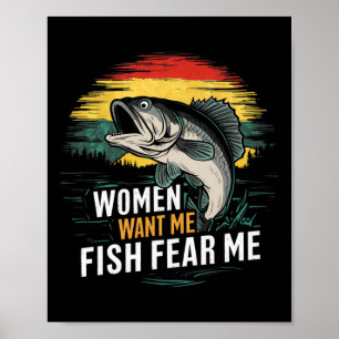 Women Want Me Fish Fear Me Funny Lover Fishing Poster